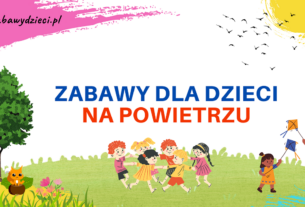 pomysły na zabawy dla dzieci na powietrzu